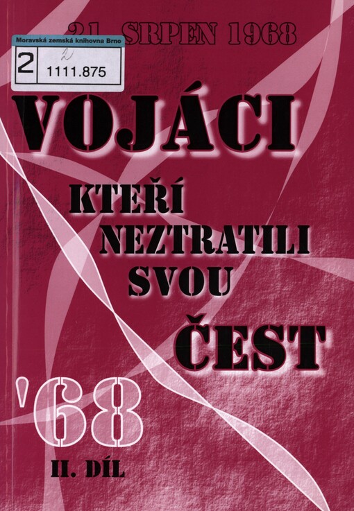 Vojáci, kteří neztratili svou čest: sborník vzpomínek československých vojáků na srpen 1968 a následná léta normalizace československé armády