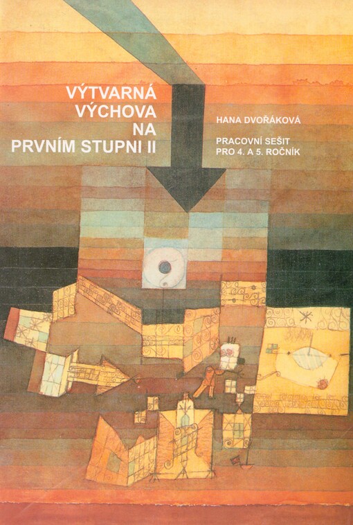 Výtvarná výchova na prvním stupni II: (pracovní sešit pro výuku výtvarné výchovy ve 4. a 5. ročníku) : [učebnice pro základní školy]