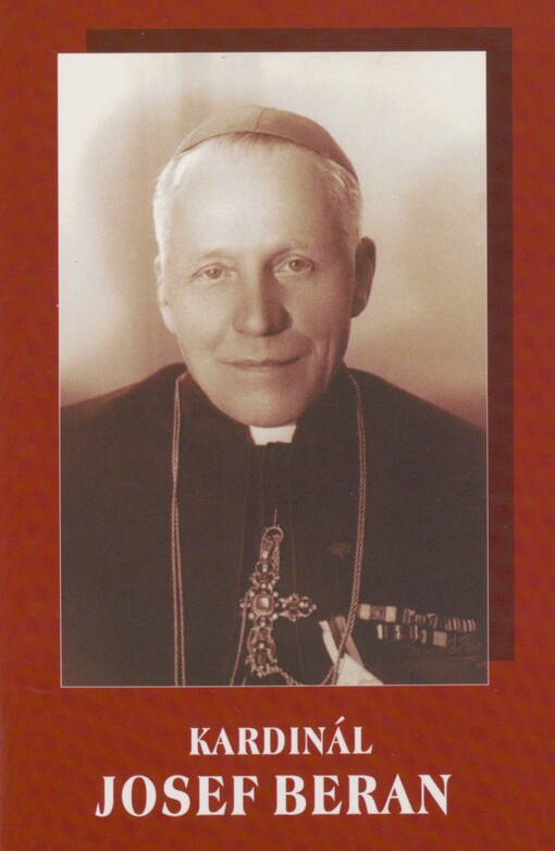 Kardinál Josef Beran: 29.12.1888-17.5.1969