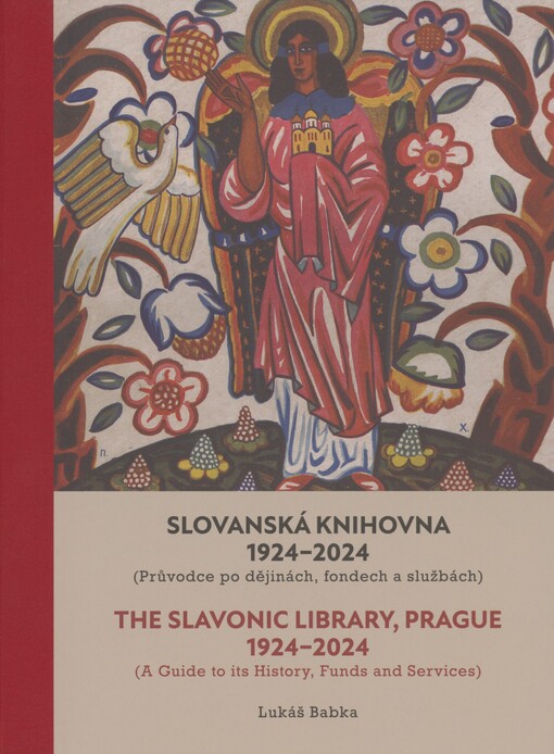 Slovanská knihovna 1924-2024: (průvodce po dějinách, fondech a službách) = The Slavonic Library, Prague 1924-2024 : (a guide to its history, funds and services)