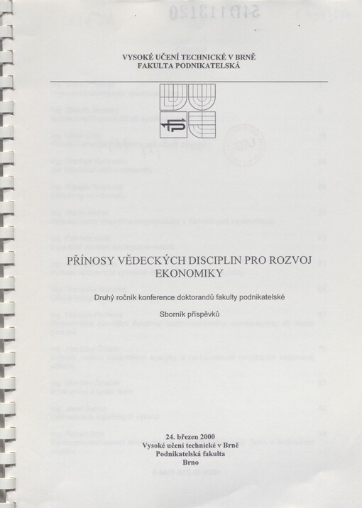 Přínosy vědeckých disciplin pro rozvoj ekonomiky: druhý ročník konference doktorandů Fakulty podnikatelské : 24. březen 2000, Vysoké učení technické Podnikatelská fakulta Brno : sborník příspěvků