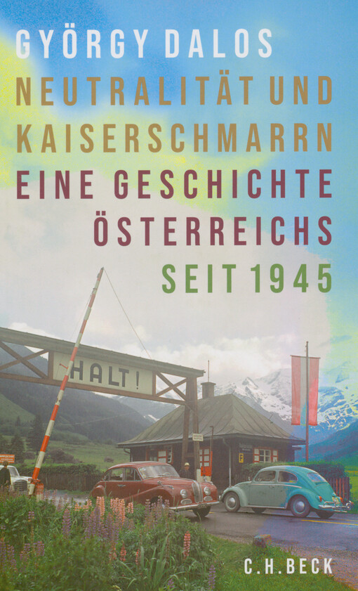 Neutralität und Kaiserschmarrn : eine Geschichte Österreichs seit 1945