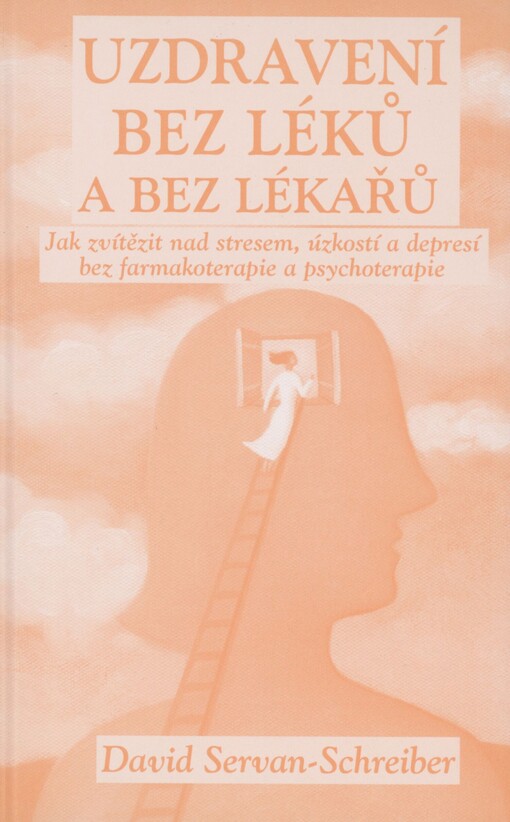 Uzdravení bez léků a bez lékařů: jak zvítězit nad stresem, úzkostí a depresí bez farmakoterapie a psychoterapie