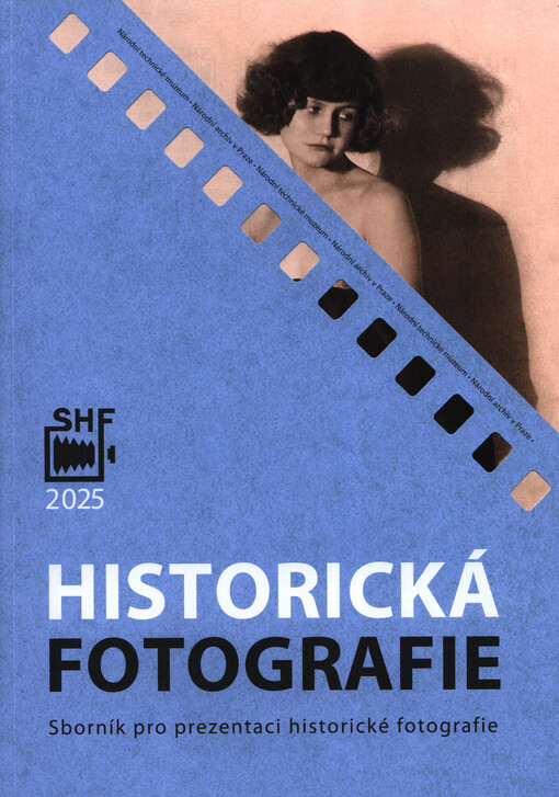 Historická fotografie : sborník pro prezentaci historické fotografie ve fondech a sbírkách České republiky