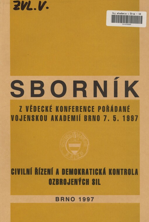Civilní řízení a demokratická kontrola ozbrojených sil: sborník z vědecké konference VA Brno 7.5.1997