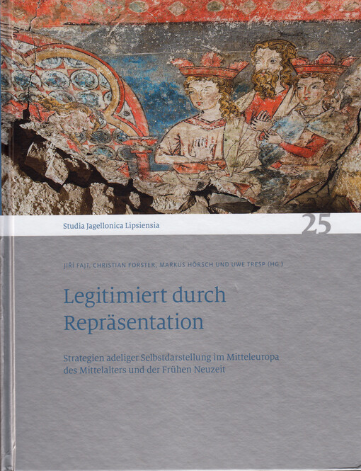 Legitimiert durch Repräsentation : Strategien adeliger Selbstdarstellung im Mitteleuropa des Mittelalters und der Frühen Neuzeit