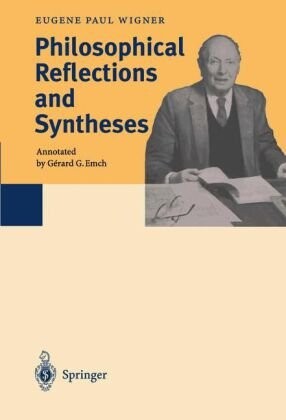 Philosophical Reflections and Syntheses (E.P. Wigner: the collected works: part B) (Vol 6)