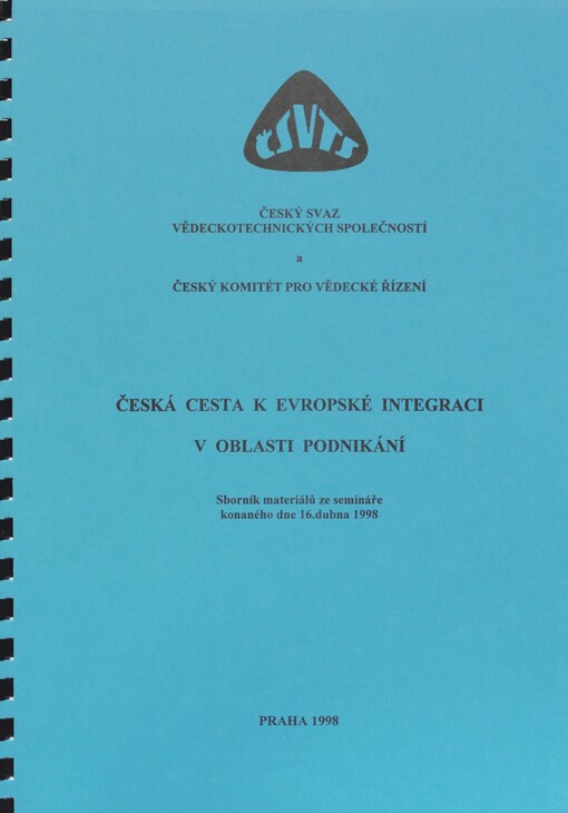 Česká cesta k evropské integraci v oblasti podnikání: sborník materiálů ze semináře konaného dne 16. dubna 1998