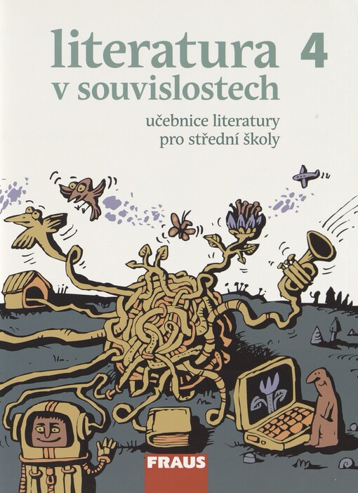 Literatura v souvislostech 4: učebnice literatury pro střední školy : [od psacího stroje k počítači, aneb, Literatura 2. poloviny 20. století a počátku 21. století]