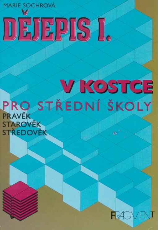 Dějepis v kostce. 1. Pravěk. Starověk. Středověk