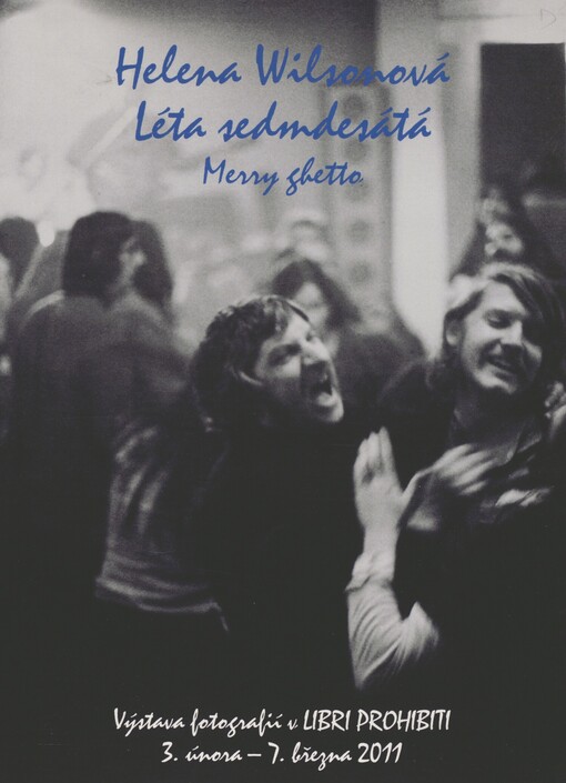 Helena Wilsonová: léta sedmdesátá : merry ghetto : výstava fotografií v Libri prohibiti 3. února - 7. března 2011