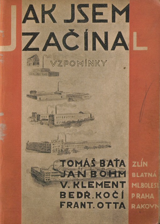 Jak jsem začínal: Vzpomínky Tomáše Bati, Jana Böhma, Václava Klementa, Bedřicha Kočího, Františka Otty