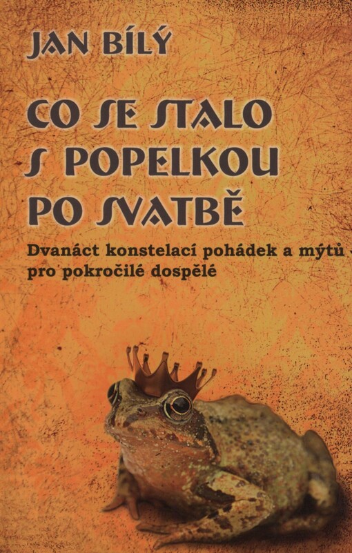 Co se stalo s Popelkou po svatbě: dvanáct konstelací pohádek a mýtů pro pokročilé dospělé