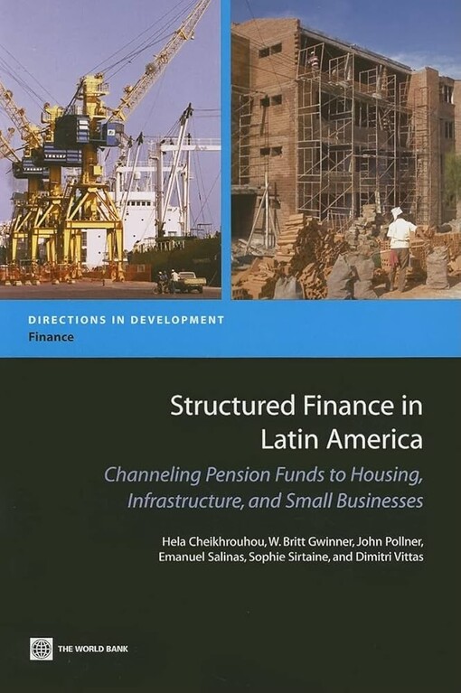 Structured finance in Latin America :channeling pension funds to housing, infrastructure, and small business