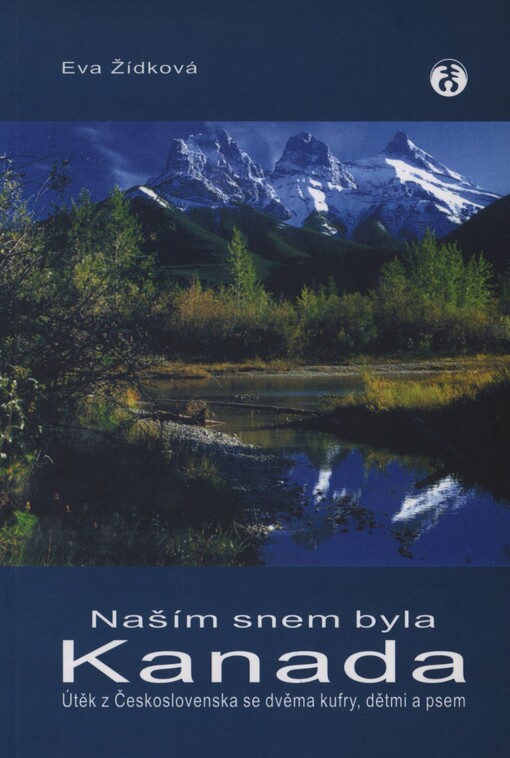 Naším snem byla Kanada: útěk z Československa se dvěma kufry, dětmi a psem