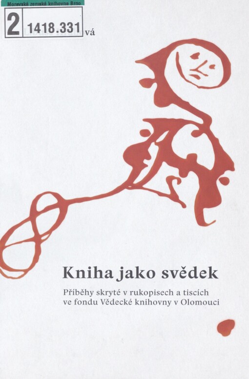 Kniha jako svědek: příběhy skryté v rukopisech a tiscích ve fondu Vědecké knihovny v Olomouci
