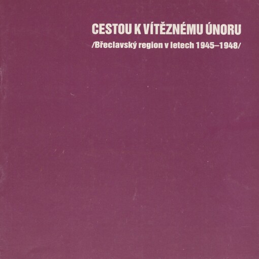 Cestou k Vítěznému únoru: břeclavský region v letech 1945-1948