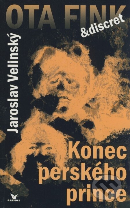 Konec perského prince : první případ soukromého detektiva Otakara Finka a jeho žižkovské kanceláře Discret