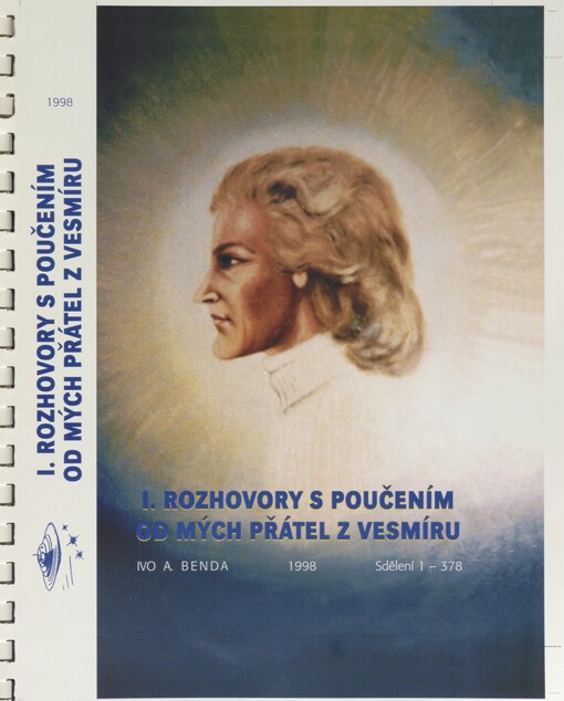 I. rozhovory s poučením od mých přátel z vesmíru: červenec 1998 : sdělení 1-378 : infomace z přednášek ing. Ivo A. Bendy