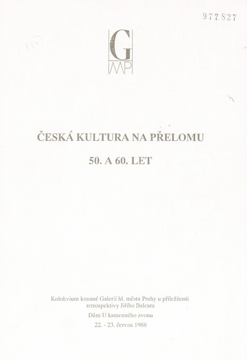 Česká kultura na přelomu 50. a 60. let: kolokvium konané Galerií hl. města Prahy u příl. retrospektivy Jiřího Balcara, Dům U kameného zvonu, 22.-23. června 1988