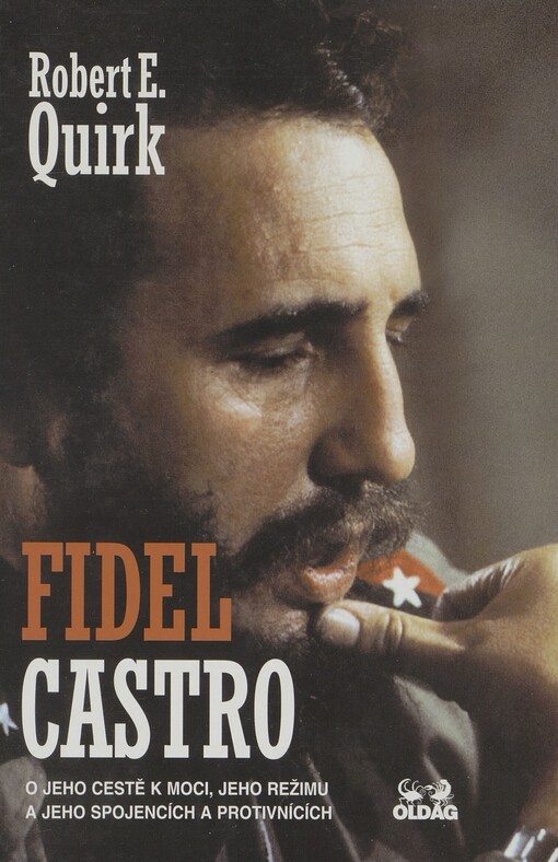 Fidel Castro: [o jeho cestě k moci, jeho režimu a jeho spojencích a protivnících]