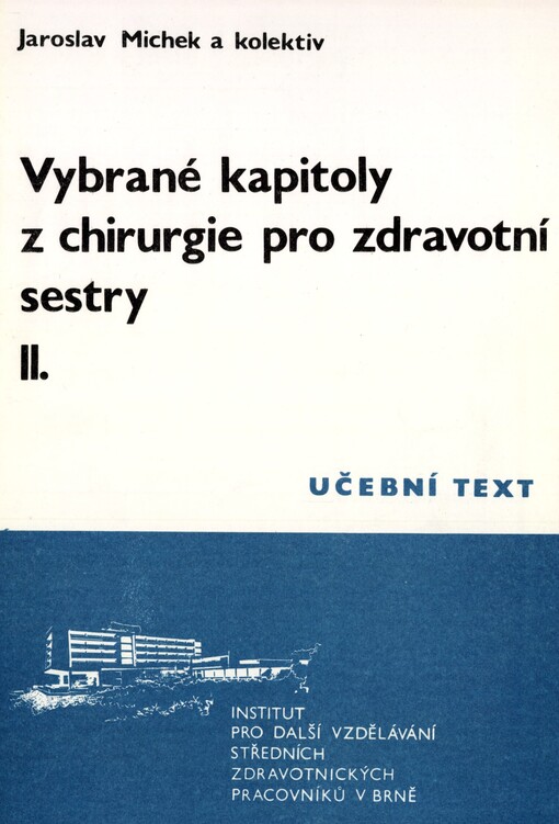 Vybrané kapitoly z chirurgie pro zdravotní sestry: určeno středním zdravot. pracovníkům pro pomaturitní specializační studium - ošetřovatelská péče pro dospělé a chirurgické obory