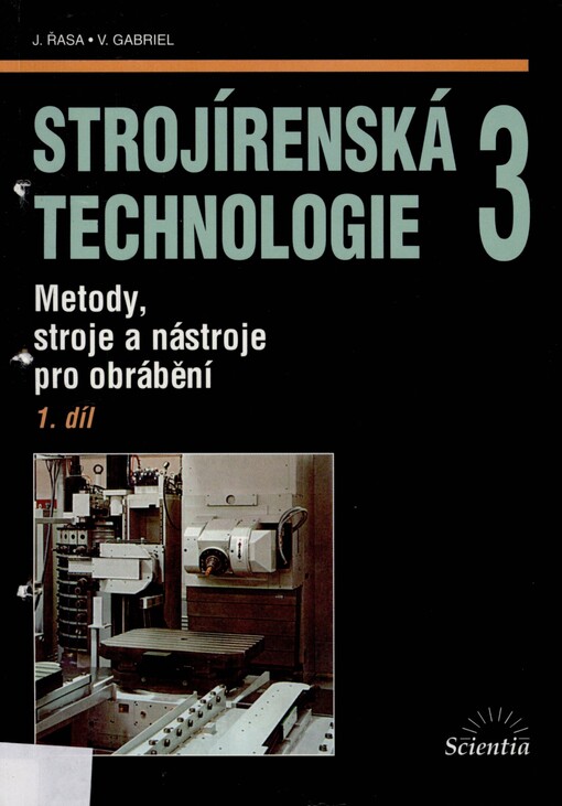 Strojírenská technologie 3. Díl 1. Metody, stroje a nástroje pro obrábění