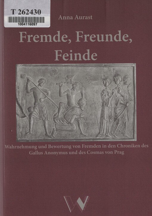 Fremde, Freunde, Feinde: Wahrnehmung und Bewertung von Fremden in den Chroniken des Gallus Anonymus und des Cosmas von Prag