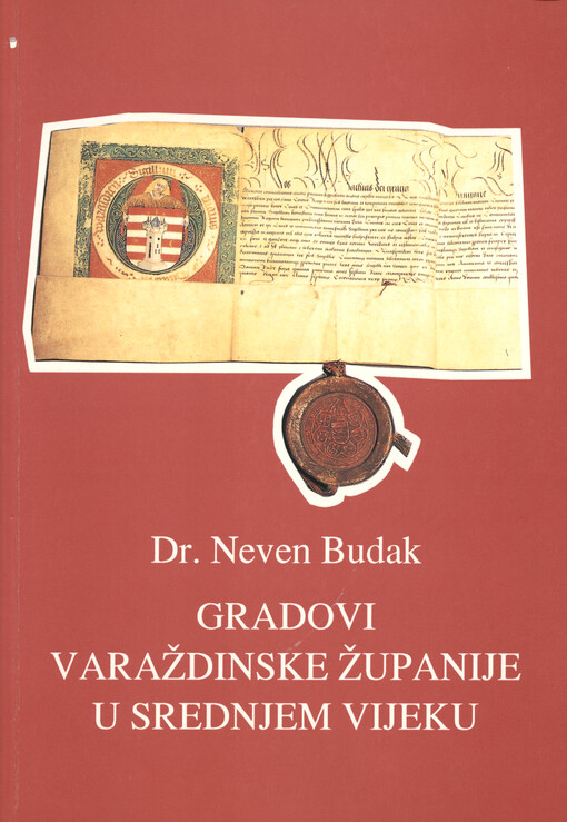 Gradovi Varaždinske županije u srednjem vijeku : (urbanizacija Varaždinske županije do kraja 16. stoljeća)