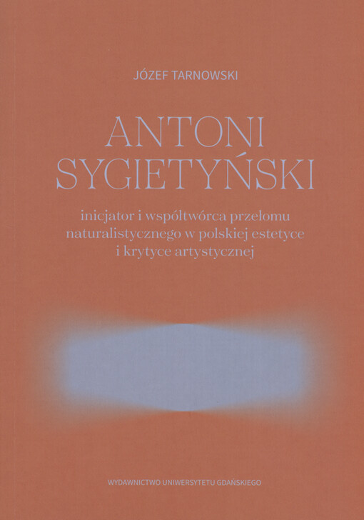 Antoni Sygietyński : inicjator i współtwórca przełomu naturalistycznego w polskiej estetyce i krytyce artystycznej