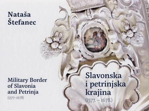 Slavonska i petrinjska krajina (1577. - 1678.) : registri vojske kao izvor za vojnu i demografsku povijest središnje Hrvatske = Military border of Slavonia and Petrinja (1577-1678) : muster rolls as sources for military and demographic history of central Croatia