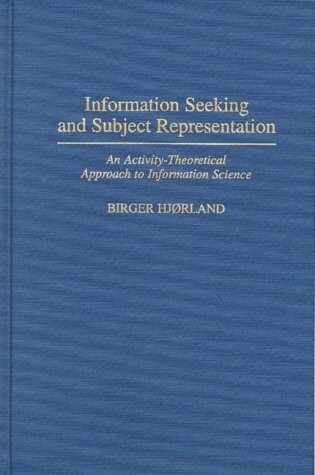 Information seeking and subject representation : an activity-theoretical approach to information science