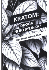 Kratom: droga nebo bylinka? : příručka nejen pro rodiče  (odkaz v elektronickém katalogu)