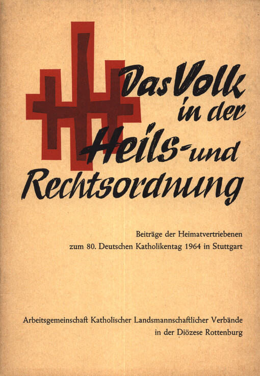 Das Volk in der Heils- und Rechtsordnung : Beiträge der Heimatvertriebenen zum 80. Deutschen Katholikentag 1964 in Stuttgart
