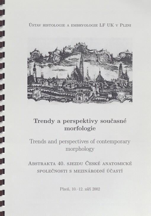 Trendy a perspektivy současné morfologie =: Trends and perspectives of contemporary morphology : abstrakta 40. sjezdu České anatomické společnosti s mezinárodní účastí : Plzeň, 10.-12. září 2002