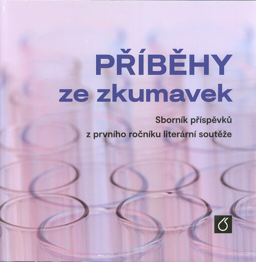 Příběhy ze zkumavek : sborník příspěvků z ... ročníku literární soutěže
