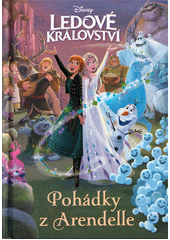Ledové království. Pohádky z Arendelle  (odkaz v elektronickém katalogu)