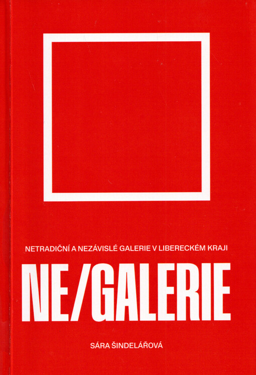 Ne/galerie : netradiční a nezávislé galerie v Libereckém kraji