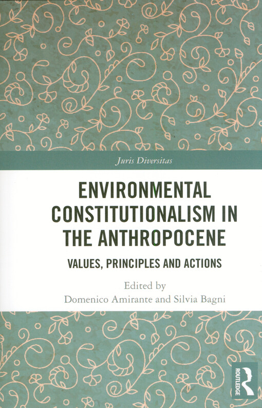 Environmental constitutionalism in the Anthropocene : values, principles and actions