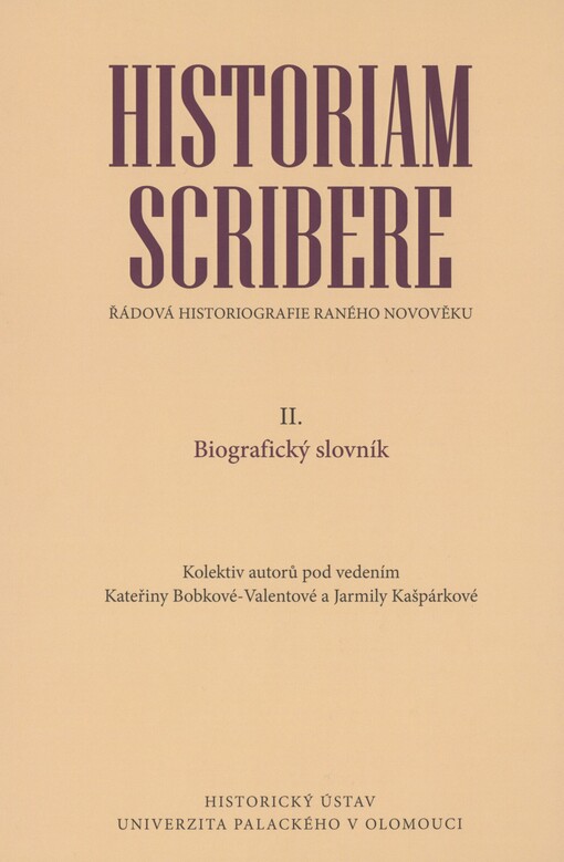 Historiam scribere: řádová historiografie raného novověku. II. Biografický slovník