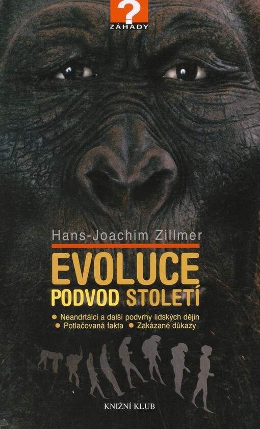 Evoluce - podvod století: neandrtálci a další podvrhy lidských dějin, potlačovaná fakta, zakázané důkazy