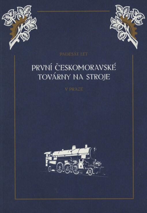 Vznik První českomoravské továrny na stroje v Praze a její rozvoj za 50 let jejího trvání
