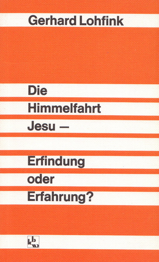 Die Himmelfahrt Jesu - Erfindung oder Erfahrung?