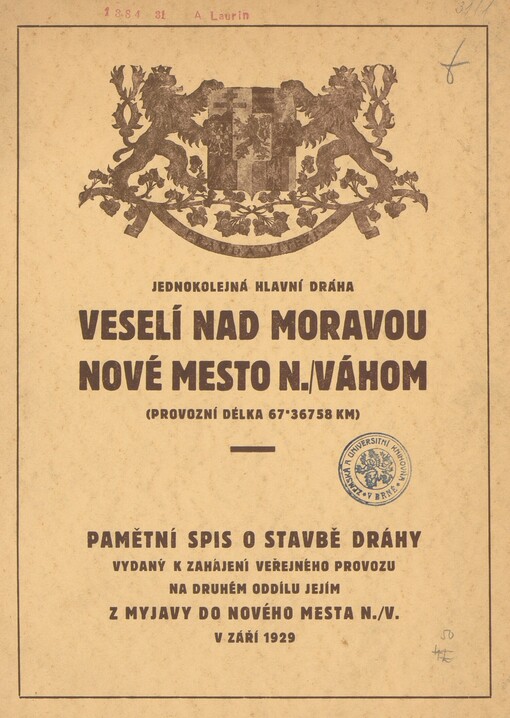 Jednokolejná hlavní dráha Veselí nad Moravou-Nové Mesto n./Váhom: [provozní délka 67,36758 km] : pamětní spis o stavbě dráhy vydaný k zahájení veřejného provozu na druhém oddílu jejím z Myjavy do Nového Mesta n./Váhom v září 1929