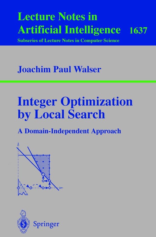 Integer Optimization by Local Search: A Domain-Independent Approach (Lecture Notes in Computer Science / Lecture Notes in Artificial Intelligence)