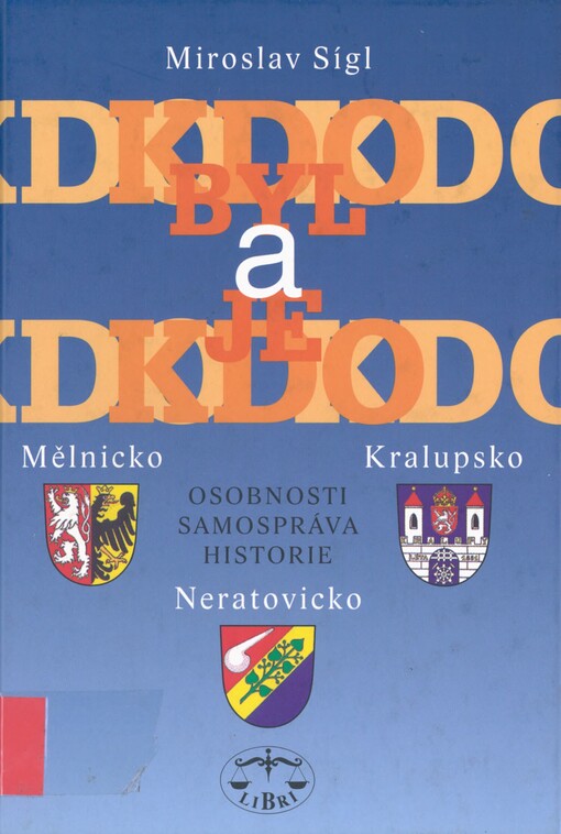 Kdo byl a kdo je: Mělnicko, Kralupsko, Neratovicko : osobnosti, samospráva, historie