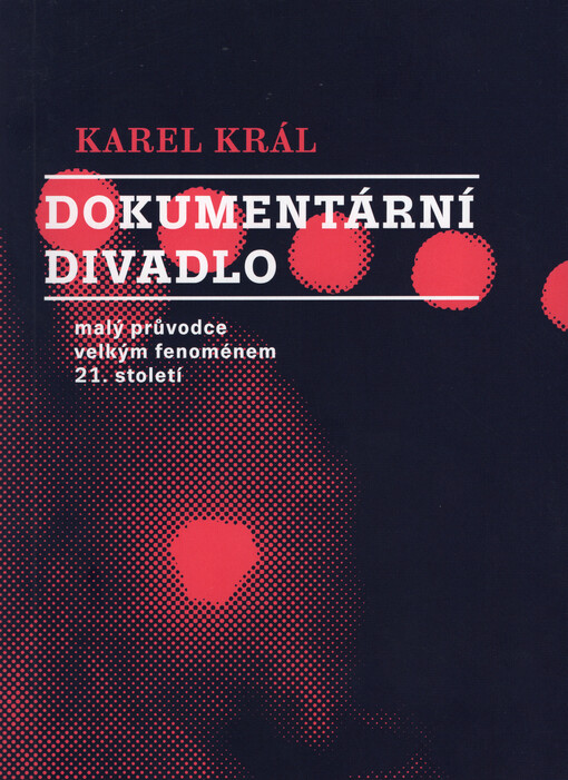 Dokumentární divadlo : malý průvodce velkým fenoménem 21. století
