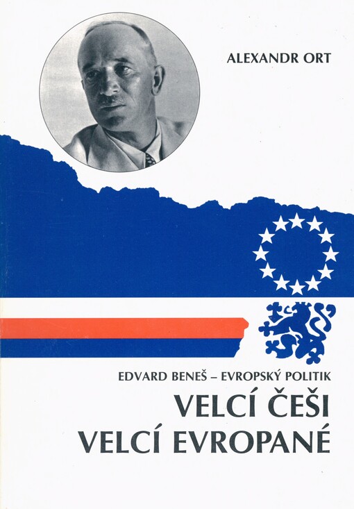 Edvard Beneš - evropský politik =: Edvard Beneš - A European Politician = Edvard Beneš - homme d'Etat européen = Edvard Beneš - europäischer Politiker