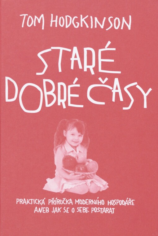 Staré dobré časy: praktická příručka moderního hospodáře, aneb, jak se o sebe postarat