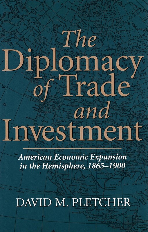 The Diplomacy of Trade and Investment: American Economic Expansion in the Hemisphere, 1865-1900 (NEW CURRENTS SO ECON & SOC)